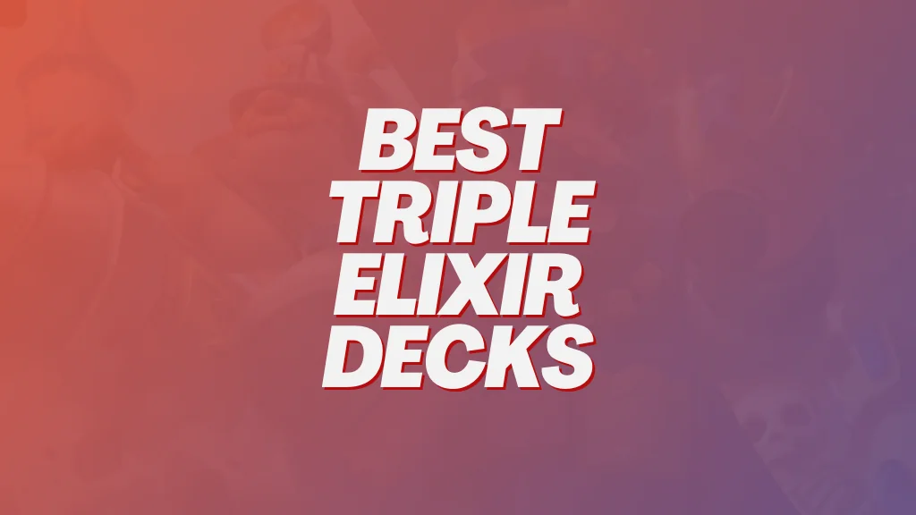 10 Best Triple Elixir Decks